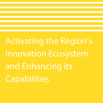 Activating the Region’s Innovation Ecosystem and Enhancing its Capabilities