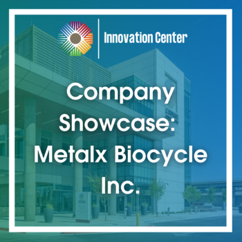 MCA Innovation Center's Company Showcase: Metalx Biocycle Inc.