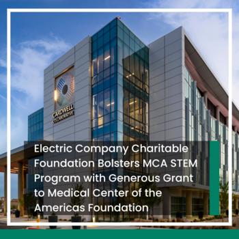Electric Company Charitable Foundation Bolsters MCA STEM Program with Generous Grant to Medical Center of the Americas Foundation