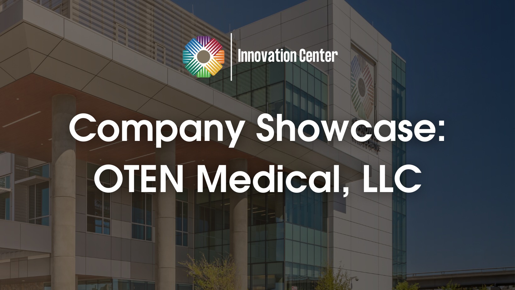 MCA Innovation Center's Company Showcase: OTEN Medical, LLC.
